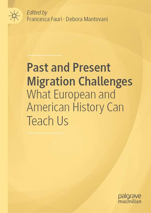 Book cover of Past and Present Migration Challenges: What European and American History Can Teach Us (1st ed. 2023)