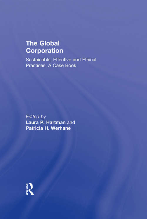 The Global Corporation: Sustainable, Effective and Ethical Practices, A Case Book