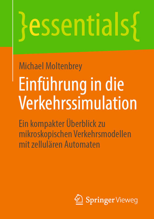 Book cover of Einführung in die Verkehrssimulation: Ein kompakter Überblick zu mikroskopischen Verkehrsmodellen mit zellulären Automaten (1. Aufl. 2020) (essentials)