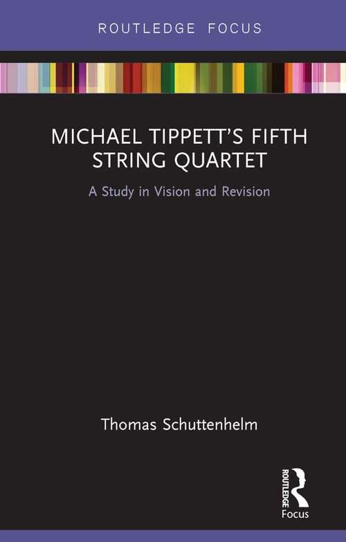 Book cover of Michael Tippett’s Fifth String Quartet: A Study in Vision and Revision