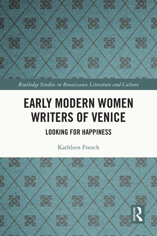 Book cover of Early Modern Women Writers of Venice: Looking for Happiness (1) (Routledge Studies in Renaissance Literature and Culture)