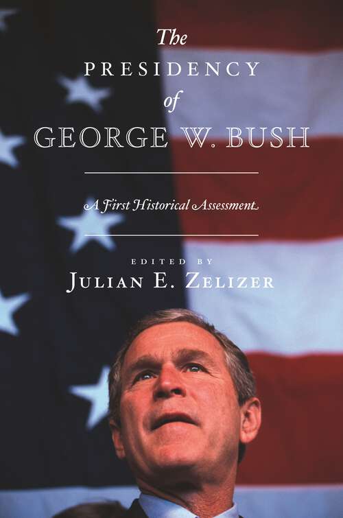 Book cover of The Presidency of George W. Bush: A First Historical Assessment