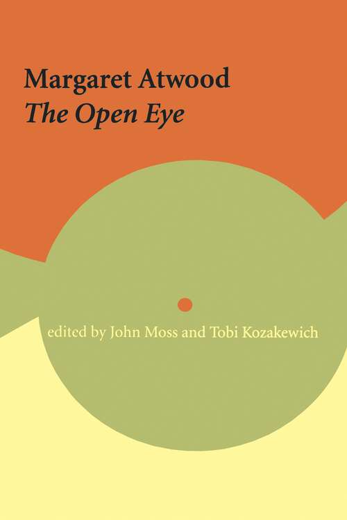 Book cover of Margaret Atwood: The Open Eye (Reappraisals: Canadian Writers)