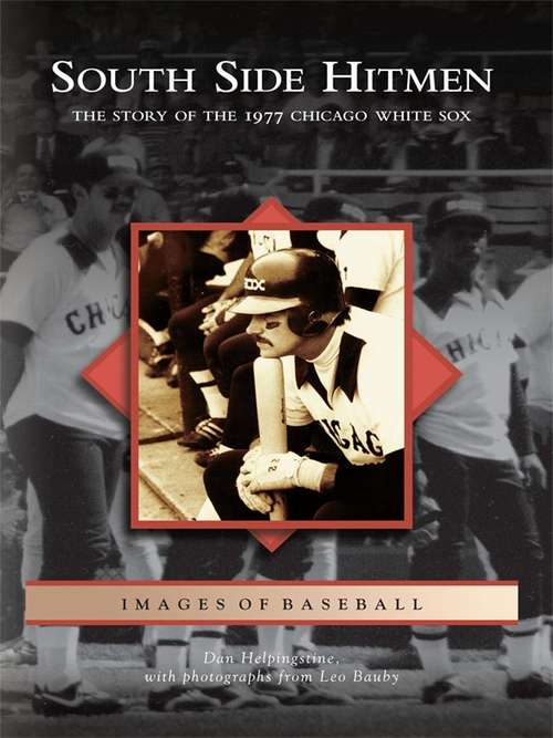 Book cover of South Side Hitmen: The Story of the 1977 Chicago White Sox (Images of Baseball)