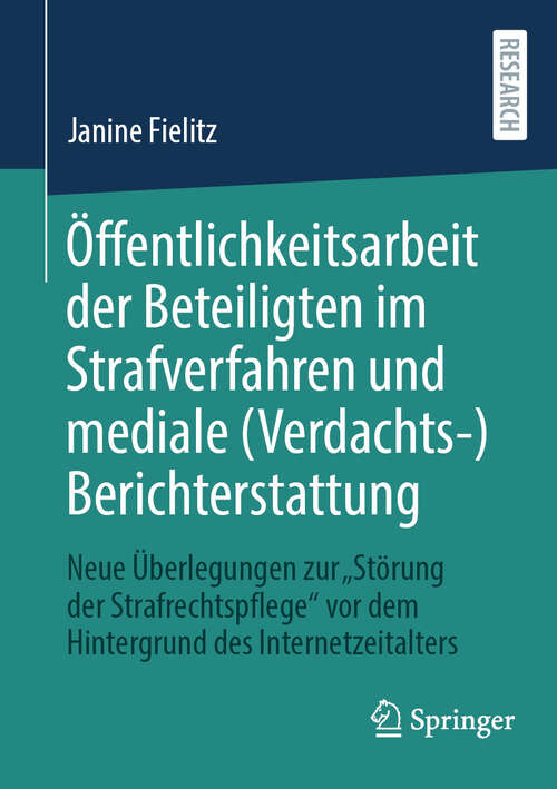 Book cover of Öffentlichkeitsarbeit der Beteiligten im Strafverfahren und mediale (Verdachts-)Berichterstattung: Neue Überlegungen zur „Störung der Strafrechtspflege“ vor dem Hintergrund des Internetzeitalters (2024)