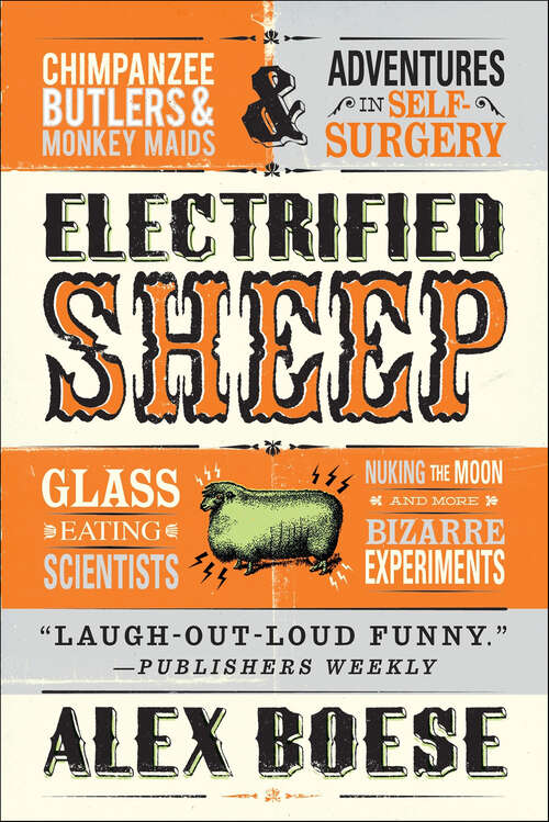 Book cover of Electrified Sheep: Glass-eating Scientists, Nuking The Moon, And More Bizarre Experiments