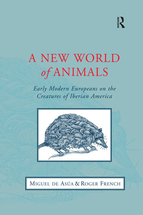 A New World of Animals: Early Modern Europeans on the Creatures of Iberian America