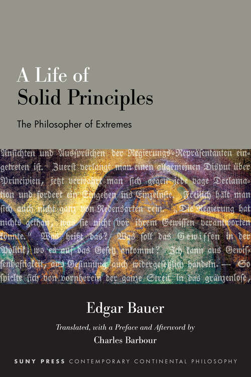Book cover of A Life of Solid Principles: The Philosopher of Extremes (SUNY series in Contemporary Continental Philosophy)