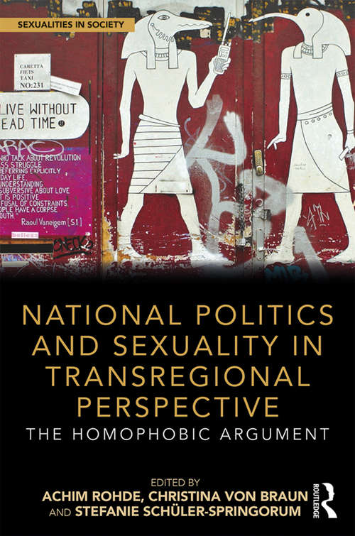 National Politics and Sexuality in Transregional Perspective: The Homophobic Argument (Sexualities in Society)