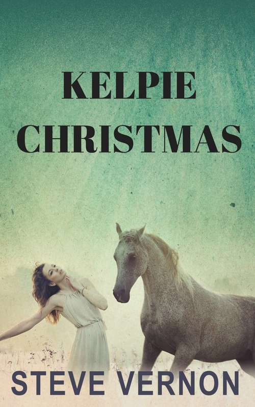 Book cover of Kelpie Christmas: A Kelpie Tales Adventure (Kelpie Tales Ser.)