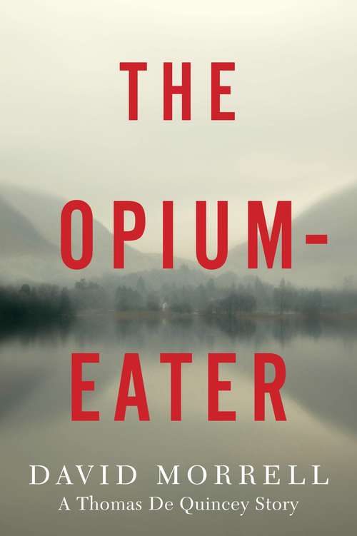 The Opium-Eater: A Thomas De Quincey Story (Thomas and Emily De Quincey)