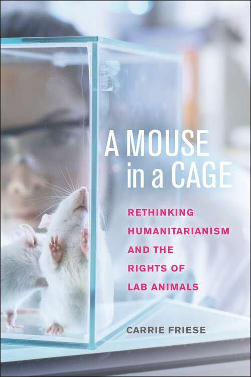 Book cover of A Mouse in a Cage: Rethinking Humanitarianism and the Rights of Lab Animals (Main)