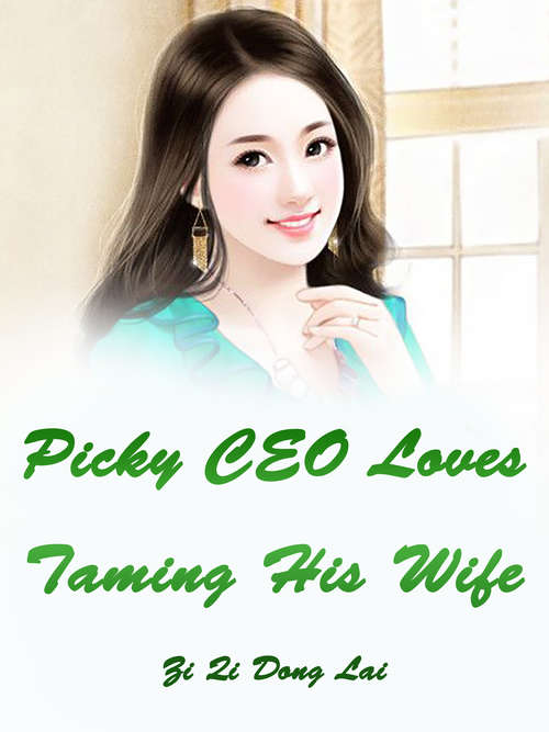 Book cover of Picky CEO Loves Taming His Wife: Volume 1 (Volume 1 #1)