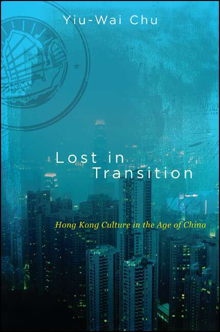 Book cover of Lost in Transition: Hong Kong Culture in the Age of China (SUNY series in Global Modernity)