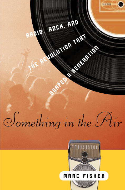 Book cover of Something in the Air: Radio. Rock. and the Revolution That Shaped A Generation