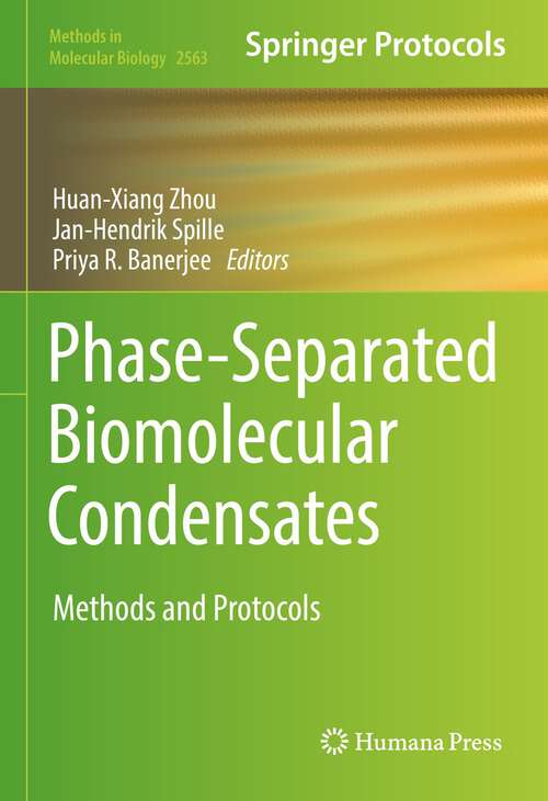 Phase-Separated Biomolecular Condensates: Methods and Protocols (Methods in Molecular Biology #2563)