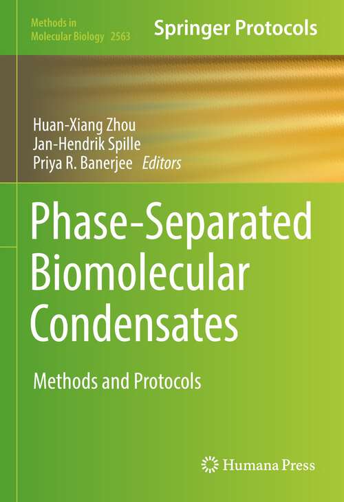 Book cover of Phase-Separated Biomolecular Condensates: Methods and Protocols (1st ed. 2023) (Methods in Molecular Biology #2563)