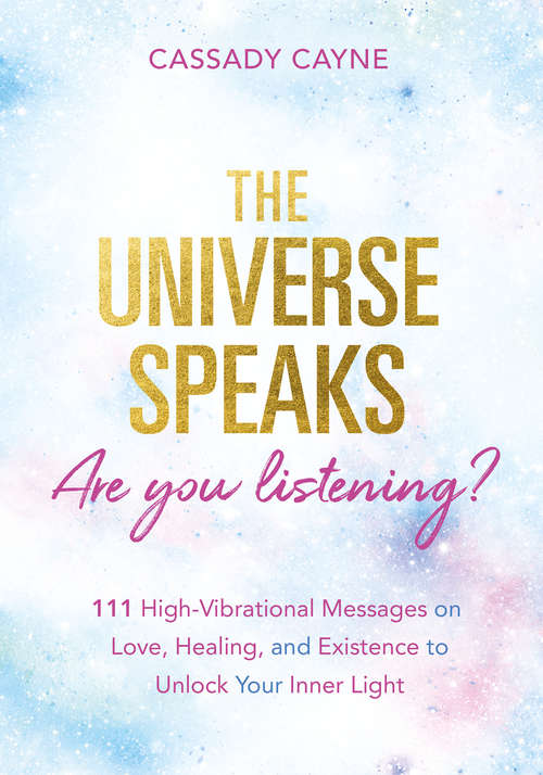 Book cover of The Universe Speaks, Are You Listening?: 111 High-Vibrational Oracle Messages on Love, Healing, and Existence to Unlock Your Inner Light