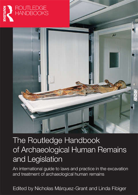 The Routledge Handbook of Archaeological Human Remains and Legislation: An international guide to laws and practice in the excavation and treatment of archaeological human remains