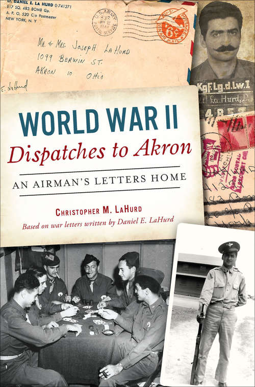 Book cover of World War II Dispatches to Akron: An Airman's Letters Home