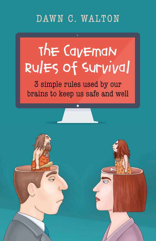 Book cover of The Caveman Rules of Survival: 3 Simple Rules Used By Our Brains to Keep Us Safe and Well