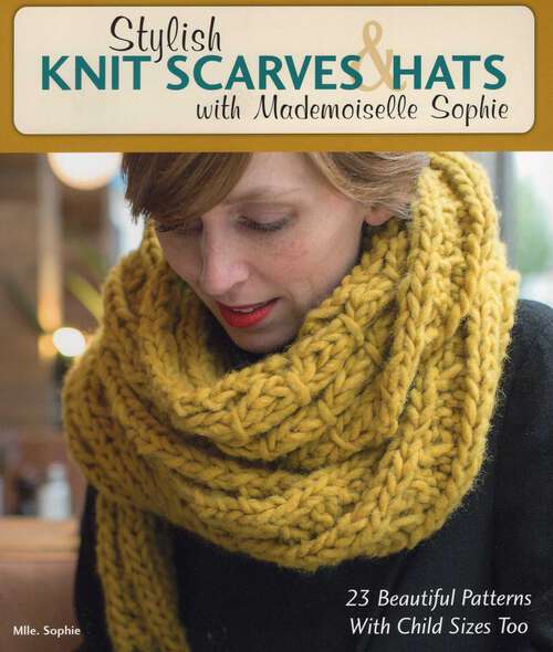 Book cover of Stylish Knit Scarves & Hats with Mademoiselle Sophie