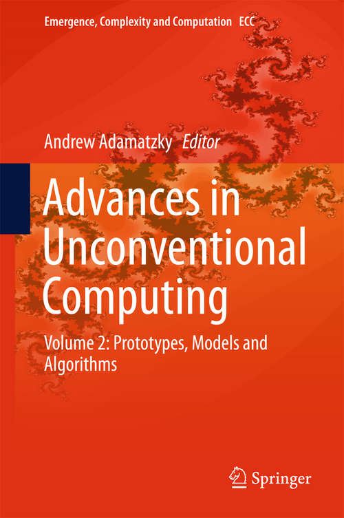 Book cover of Advances in Unconventional Computing: Volume 2: Prototypes, Models and Algorithms (Emergence, Complexity and Computation #23)