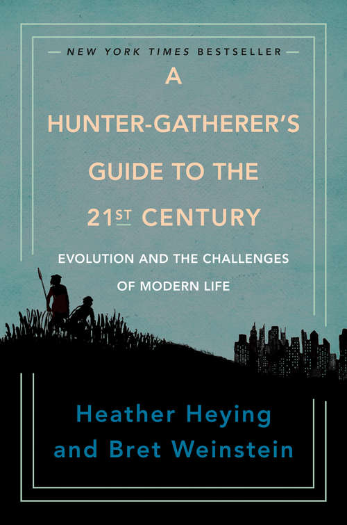 Book cover of A Hunter-Gatherer's Guide to the 21st Century: Evolution and the Challenges of Modern Life