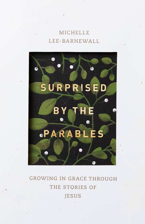 Book cover of Surprised by the Parables: Growing in Grace through the Stories of Jesus