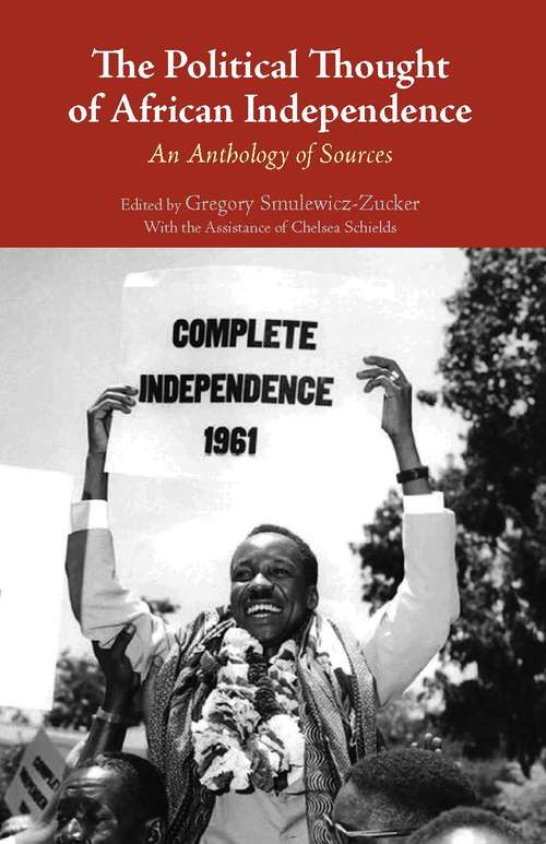 The Political Thought of African Independence: An Anthology of Sources