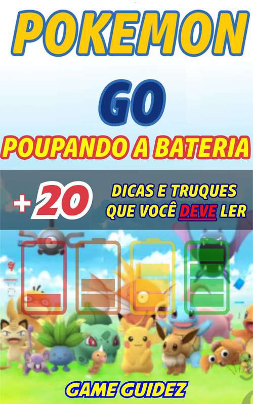 Book cover of Pokémon GO: 8 dicas e truques que você deve ler para poupar bateria