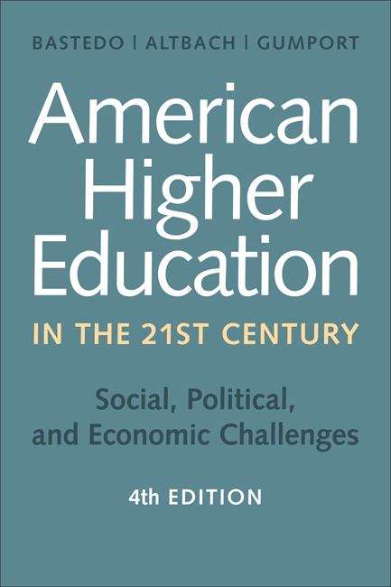 American Higher Education in the Twenty-First Century: Social, Political, and Economic Challenges FOURTH EDITION