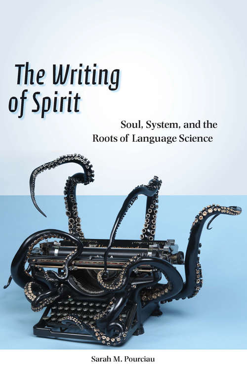 Book cover of The Writing of Spirit: Soul, System, and the Roots of Language Science