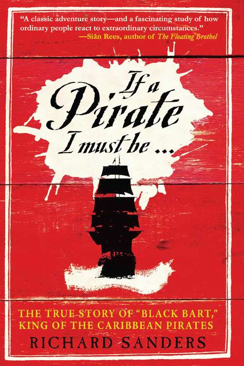 Book cover of If a Pirate I Must Be: The True Story of Black Bart, "King of the Caribbean Pirates"