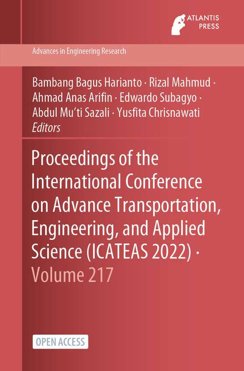 Book cover of Proceedings of the International Conference on Advance Transportation, Engineering, and Applied Science (ICATEAS 2022) (1st ed. 2023) (Advances in Engineering Research #217)