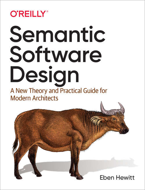 Book cover of Semantic Software Design: A New Theory and Practical Guide for Modern Architects