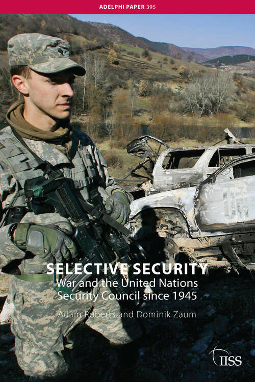 Selective Security: War and the United Nations Security Council since 1945 (Adelphi Paper #395)