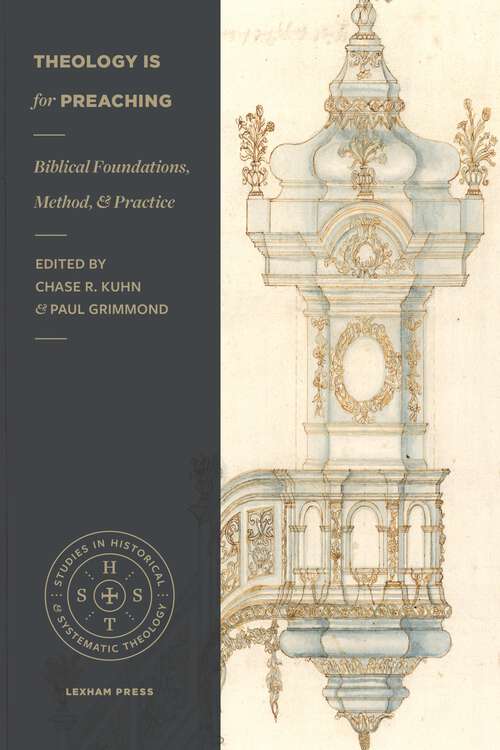Book cover of Theology Is for Preaching: Biblical Foundations, Method, and Practice (Studies in Historical and Systematic Theology)