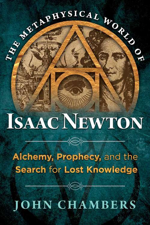 Book cover of The Metaphysical World of Isaac Newton: Alchemy, Prophecy, and the Search for Lost Knowledge