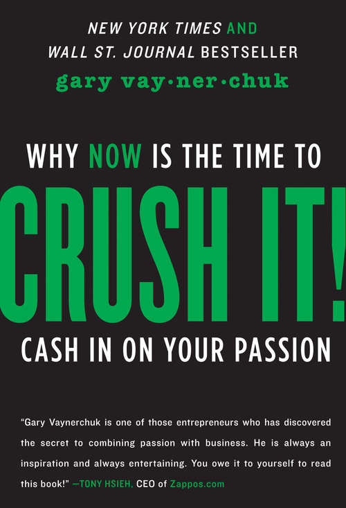 Book cover of Crush It!: Why NOW Is the Time to Cash In on Your Passion