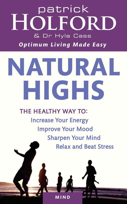 Natural Highs: The healthy way to increase your energy, improve your mood, sharpen your mind, relax and beat stress