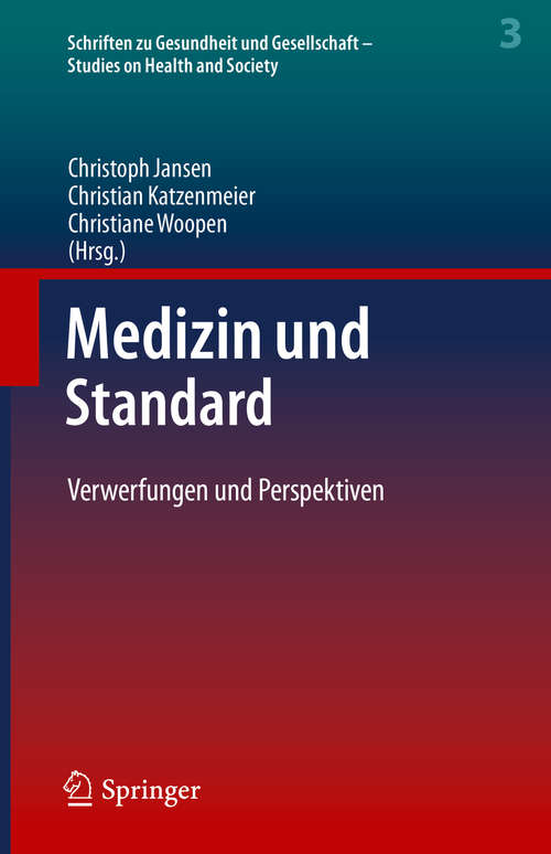 Medizin und Standard: Verwerfungen und Perspektiven (Schriften zu Gesundheit und Gesellschaft - Studies on Health and Society #3)