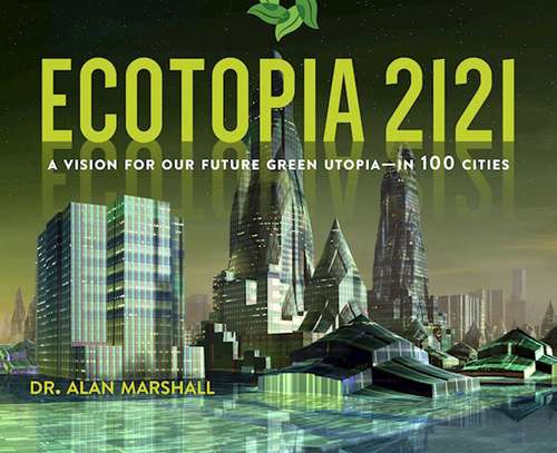 Book cover of Ecotopia 2121: A Vision for Our Future Green Utopia?in 100 Cities