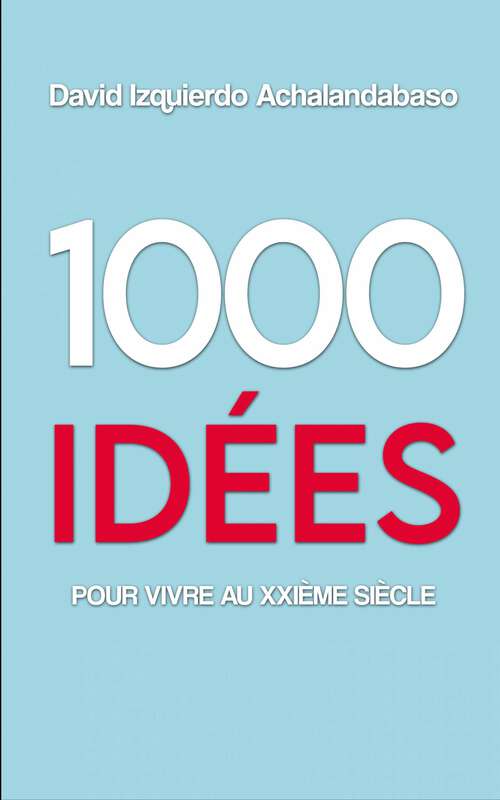 Book cover of 1000 Idées Pour Vivre Au Xxième Siècle: 1000 idées pratiques pour un monde meilleur
