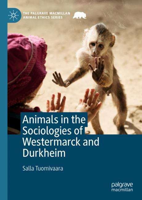 Book cover of Animals in the Sociologies of Westermarck and Durkheim (1st ed. 2019) (The Palgrave Macmillan Animal Ethics Series)