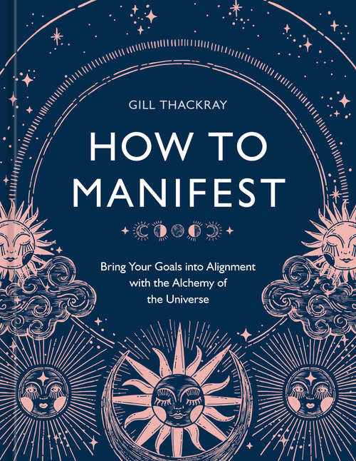 Book cover of How to Manifest: Bring Your Goals into Alignment with the Alchemy of the Universe [A Manifestation Book]