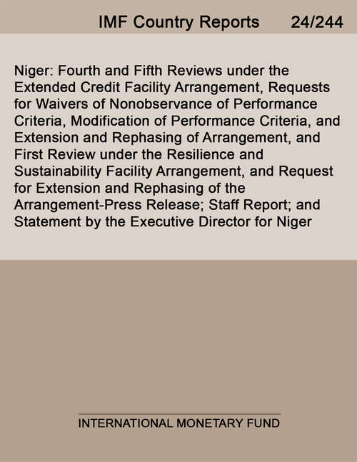 Book cover of Niger: Fourth And Fifth Reviews Under The Extended Credit Facility Arrangement, Requests For Waivers Of Nonobservance Of Performance Criteria, Modification Of Performance Criteria, And Extension And Rephasing Of Arrangement, And First Review Under The Resilience And Sustainability Facility Arrangement, And Request For Extension And Rephasing Of The Arrangement-press Release; Staff Report; And Statement B (Imf Staff Country Reports)
