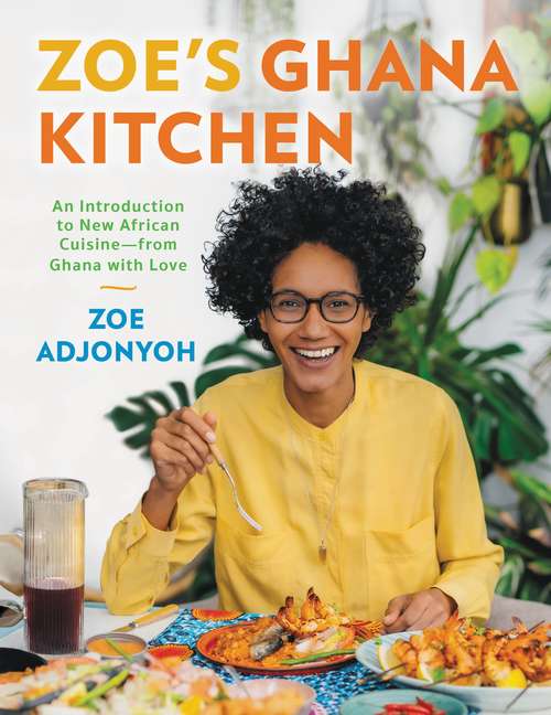 Book cover of Zoe's Ghana Kitchen: An Introduction to New African Cuisine – From Ghana With Love