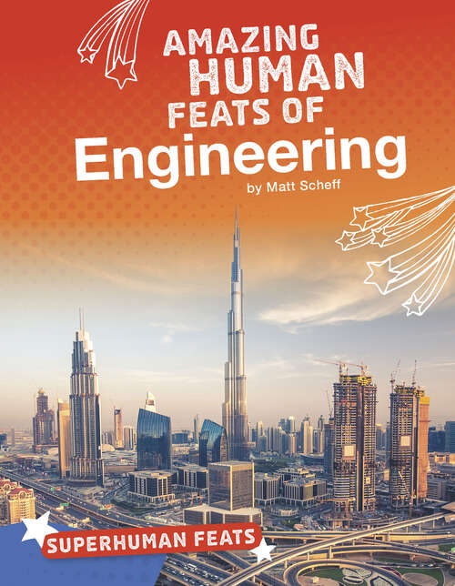 Book cover of Amazing Human Feats of Engineering (Superhuman Feats Ser.)