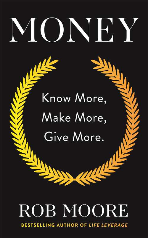 Book cover of Money: Know More, Make More, Give More: Learn how to make more money and transform your life
